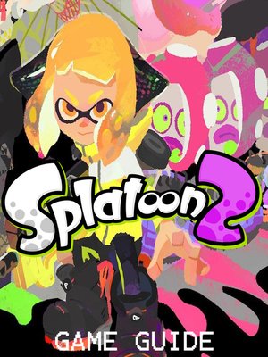 cover image of SPLATOON 2 STRATEGY GUIDE & GAME  WALKTHROUGH, TIPS, TRICKS,  AND MORE!
